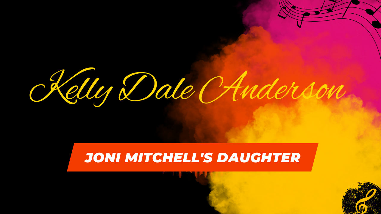 Kelly Dale Anderson: The Old Daughter of Joni Mitchell 2024